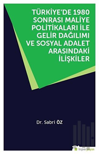 Türkiye’de 1980 Sonrası Maliye Politikaları ile Gelir Dağılımı ve Sosyal Adalet Arasındaki İlişkiler