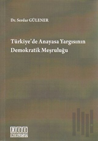 Türkiye’de Anayasa Yargısının Demokratik Meşruluğu