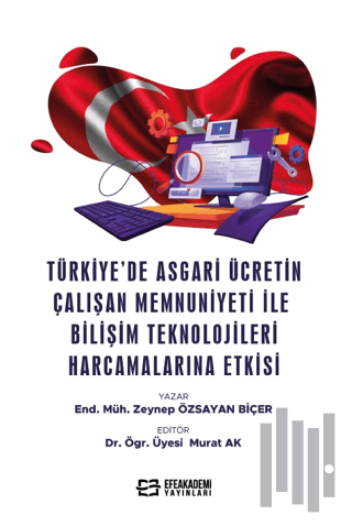 Türkiye’de Asgari Ücretin Çalışan Memnuniyeti ile Bilişim Teknolojileri Harcamalarına Etkisi