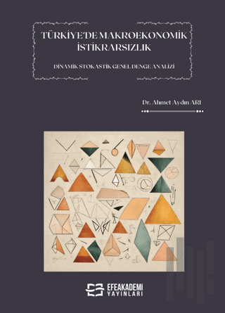 Türkiye’de Makroekonomik İstikrarsızlık Dinamik Stokastik Genel Denge Analizi