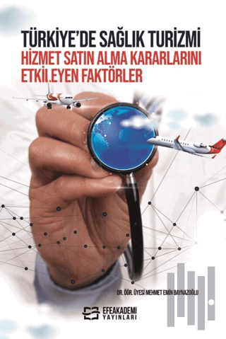 Türkiye’de Sağlık Turizmi Hizmet Satın Alma Kararlarını Etkileyen Faktörler