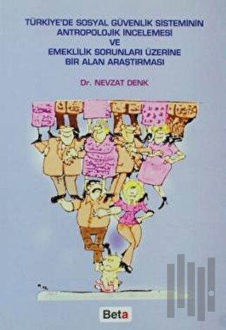 Türkiye’de Sosyal Güvenlik Sisteminin Antropolojik İncelemesi ve Emeklilik Sorunları Üzerine Bir Alan Araştırması