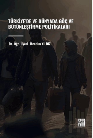 Türkiye’de ve Dünyada Göç ve Bütünleştirme Politikaları | Kitap Ambarı
