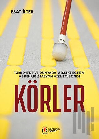 Türkiye’de ve Dünyada Mesleki Eğitim ve Rehabilitasyon Hizmetlerinde Körler