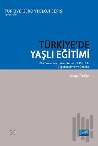 Türkiye’de Yaşlı Eğitimi -  60+ Tazelenme Üniversitesinin İlk Dört Yıl