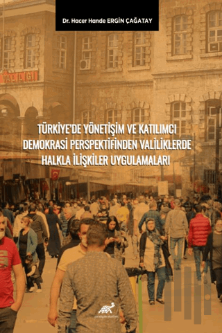 Türkiye’de Yönetişim ve Katılımcı Demokrasi Perspektifinden Valiliklerde Halkla İlişkiler Uygulamaları