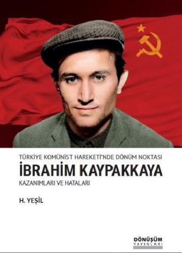 Türkiye Komünist Hareketi'nde Dönüm Noktası İbrahim Kaypakkaya-Kazanımları ve Hataları