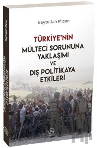 Türkiye’nin Mülteci Sorununa Yaklaşımı ve Dış Politikaya Etkileri