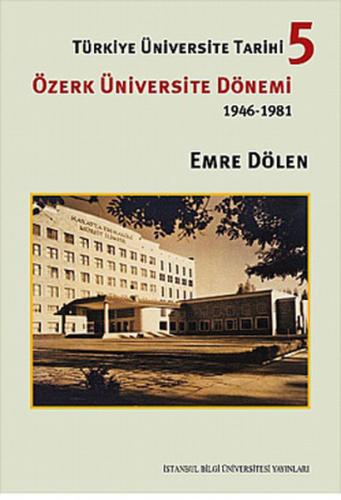 Türkiye Üniversite Tarihi 5 - Özerk Üniversite Dönemi 1946 -1981 (Cilt