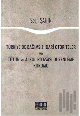 Türkiye'de Bağımsız İdari Otoriteler ve Tütün ve Alkol Piyasası Düzenleme Kurumu