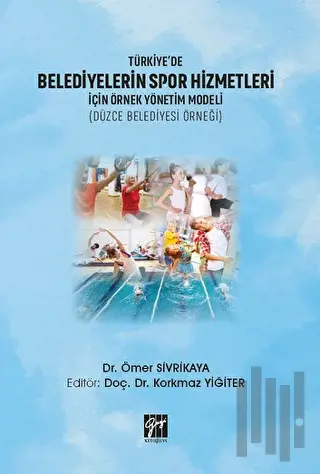 Türkiye'de Belediyelerin Spor Hizmetleri İçin Örnek Yönetim Modeli (Düzce Belediyesi Örneği)