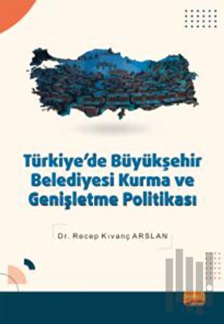Türkiye'de Büyükşehir Belediyesi Kurma ve Genişletme Politikası
