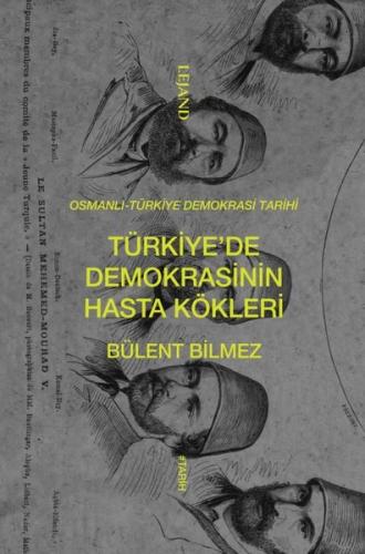 Türkiye'de Demokrasinin Hasta Kökleri: Osmanlı - Türkiye Demokrasi Tarihi