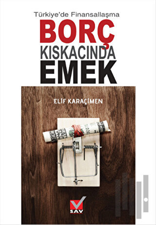 Türkiye'de Finansallaşma Borç Kıskacında Emek