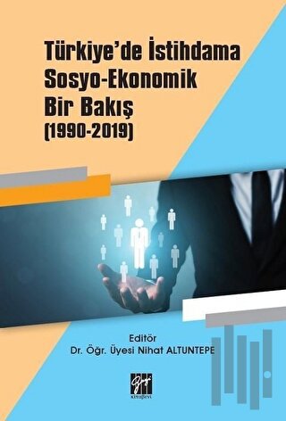 Türkiye'de İstihdama Sosyo-Ekonomik Bir Bakış (1990-2019) | Kitap Amba