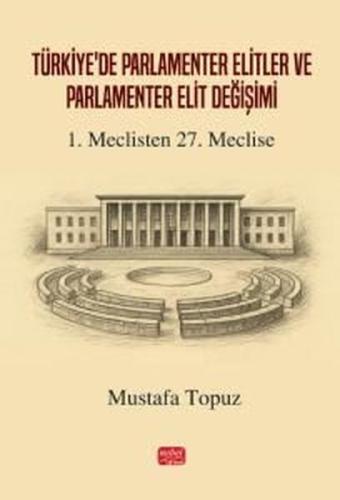 Türkiye'de Parlamenter Elitler ve Parlamenter Elit Değişimi - 1. Meclisten 27. Meclise