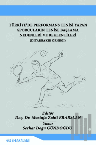 Türkiye'de Performans Tenisi Yapan Sporcuların Tenise Başlama Nedenleri ve Beklentileri
