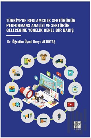 Türkiye'de Reklamcilik Sektörünün Performans Analizi ve Sektörün Geleceğine Yönelik Genel Bir Bakiş