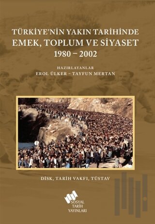 Türkiye'nin Yakın Tarihinde Emek Toplum ve Siyaset 1980-2002