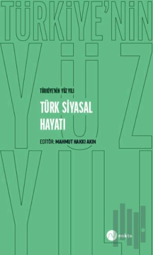 Türkiye'nin Yüz Yılı - Türk Siyasal Hayatı