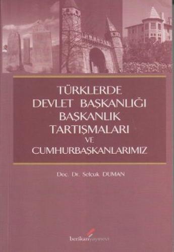 Türklerde Devlet Başkanlığı Başkanlık Tartışmaları ve Cumhurbaşkanları