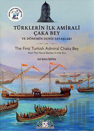 Türklerin İlk Amirali Çaka Bey ve Dönemin Deniz Savaşları