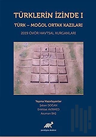 Türklerin İzinde 1 - Türk - Moğol Ortak Kazıları (Ciltli)