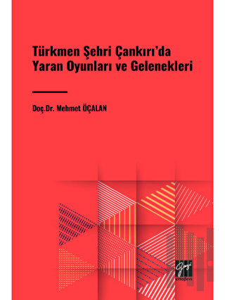 Türkmen Şehri Çankırı'da Yaran Oyunları ve Gelenekleri