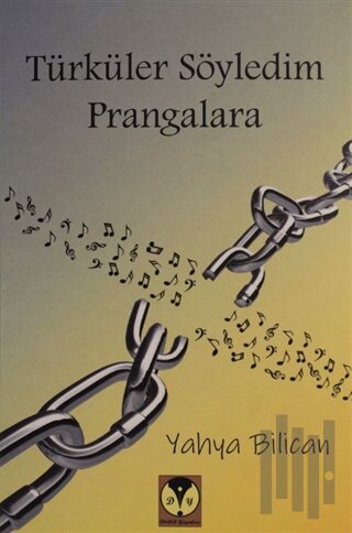Türküler Söyledim Prangalara