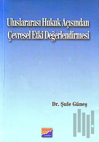 Uluslararası Hukuk Açısından Çevresel Etki Değerlendirmesi