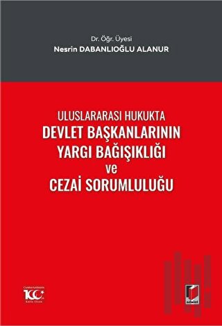 Uluslararası Hukukta Devlet Başkanlarının Yargı Bağışıklığı ve Cezai Sorumluluğu