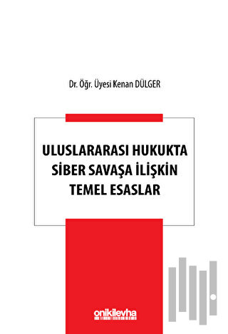 Uluslararası Hukukta Siber Savaşa İlişkin Temel Esaslar