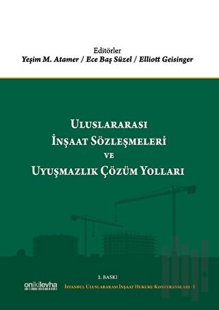 Uluslararası İnşaat Sözleşmeleri ve Uyuşmazlık Çözüm Yolları (Ciltli)