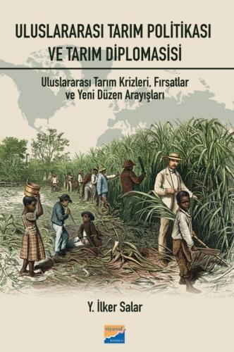 Uluslararası Tarım Politikası ve Tarım Diplomasisi: Uluslararası Tarım Krizleri Fırsatlar ve Yeni Düzen Arayışları