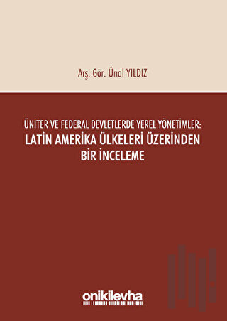 Üniter ve Federal Devletlerde Yerel Yönetimler: Latin Amerika Ülkeleri Üzerinden Bir İnceleme