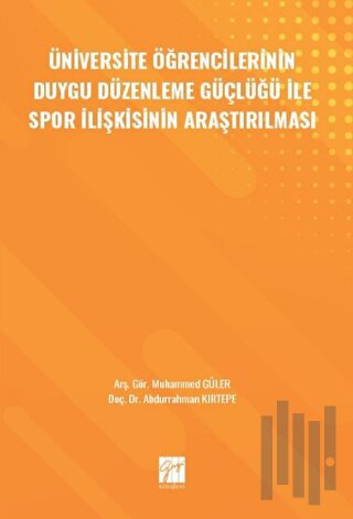 Üniversite Öğrencilerinin Duygu Düzenleme Güçlüğü ile Spor İlişkisinin