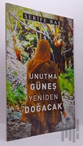 Unutma Güneş Yeniden Doğacak