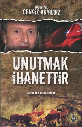 Unutmak İhanettir - Yusufiyeli Cengiz Akyıldız