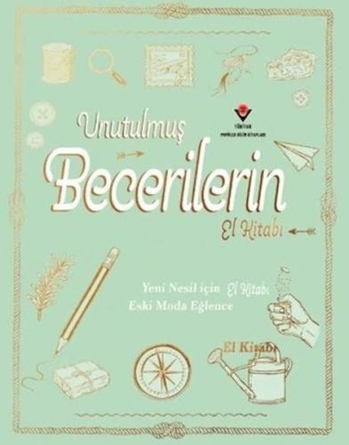 Unutulmuş Becerilerin El Kitabı - Yeni Nesil İçin Eski Moda Eğlence