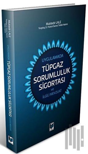 Uygulamada Tüpgaz Sorumluluk Sigortası ve İlgili Mevzuat