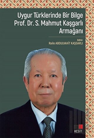 Uygur Türklerinde Bir Bilge Prof. Dr . S. Mahmut Kaşgarlı Armağanı