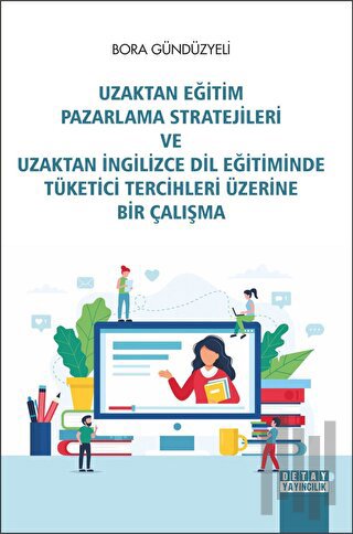 Uzaktan Eğitim Pazarlama Stratejileri Ve Uzaktan İngilizce Dil Eğitiminde Tüketici Tercihleri Üzerine Bir Çalışma