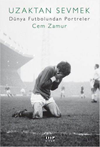 Uzaktan Sevmek-Dünya Futbolundan Portreler