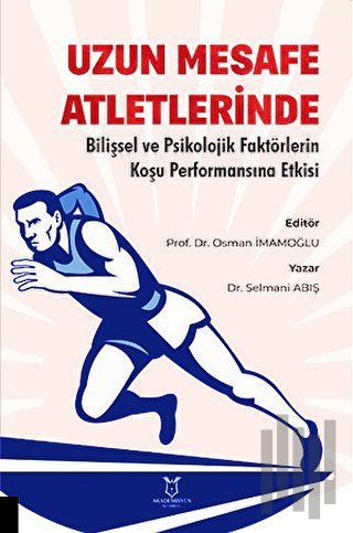 Uzun Mesafe Atletlerinde Bilişsel ve Psikolojik Faktörlerin Koşu Performansına Etkisi