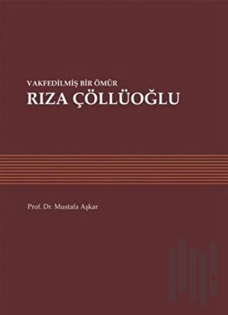 Vakfedilmiş Bir Ömür: Rıza Çöllüoğlu
