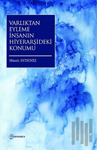 Varlıktan Eyleme İnsanın Hiyerarşideki Konumu