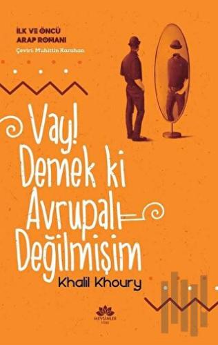 Vay! Demek ki Avrupalı Değilmişim - İlk ve Öncü Arap Romanı