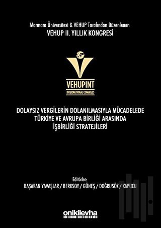 VEHUP 2. Yıllık Kongresi - Dolaysız Vergilerin Dolanılmasıyla Mücadelede Türkiye ve Avrupa Birliği Arasında İşbirliği Stratejileri (Ciltli)