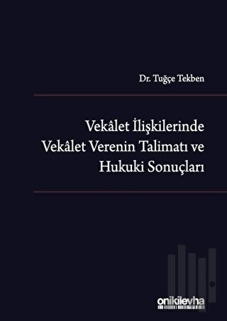 Vekalet İlişkilerinde Vekalet Verenin Talimatı ve Hukuki Sonuçları (Ciltli)