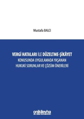 Vergi Hataları İle Düzeltme - Şikayet Konusunda Uygulamada Yaşanan Hukuki Sorunlar ve Çözüm Öneriler (Ciltli)